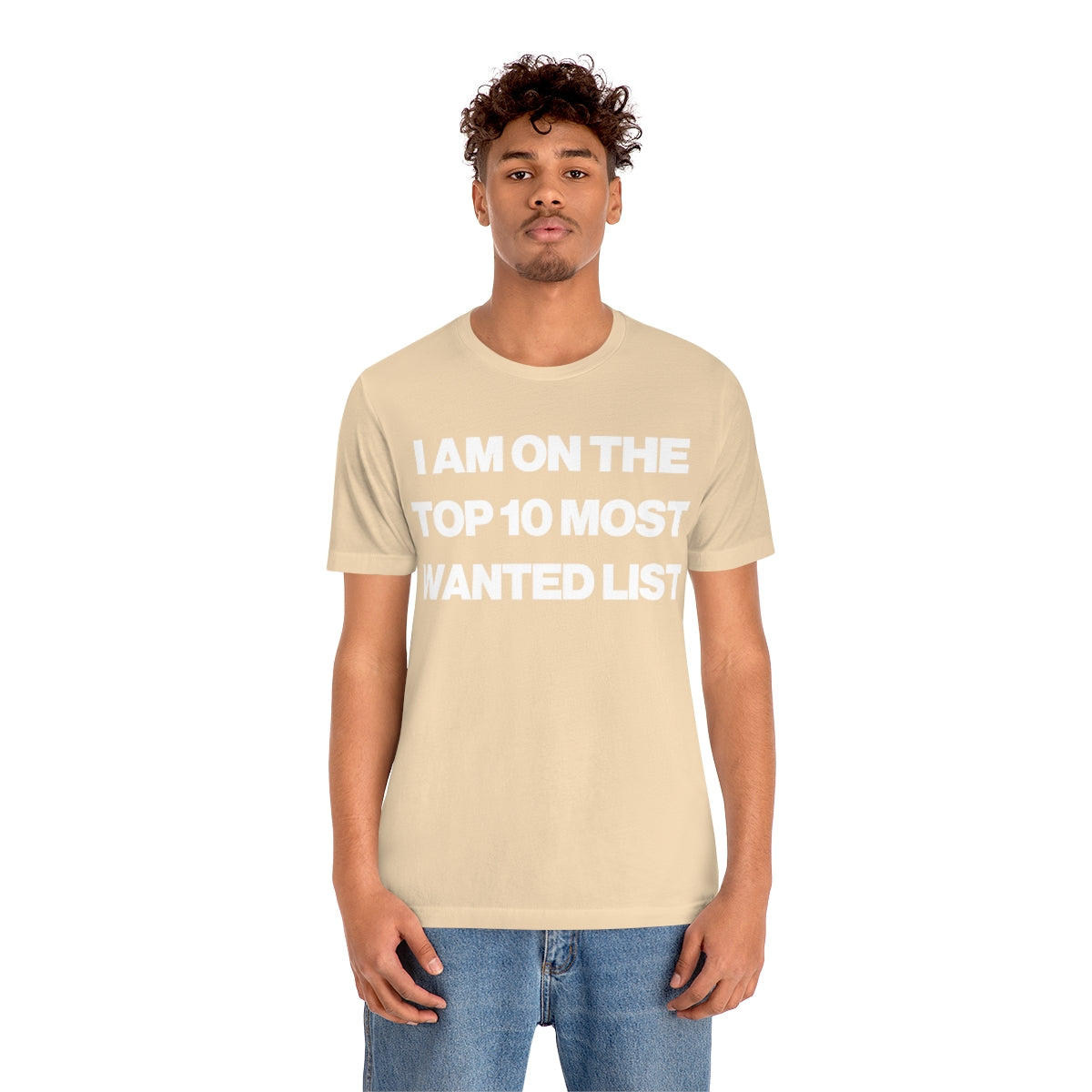 I AM ON THE TOP 10 MOST WANTED LIST TEE