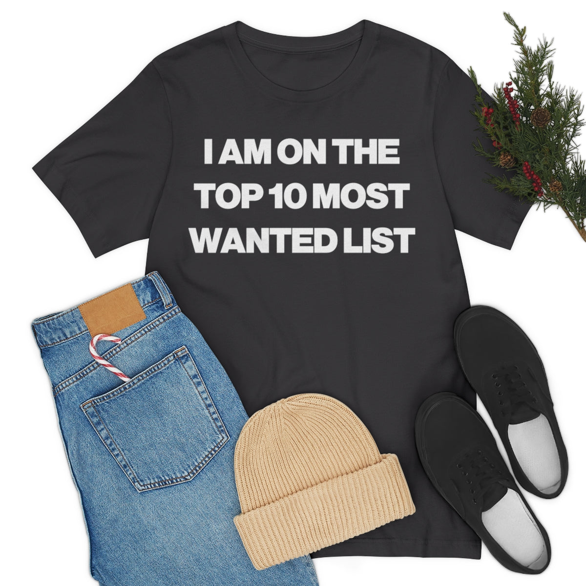 I AM ON THE TOP 10 MOST WANTED LIST TEE