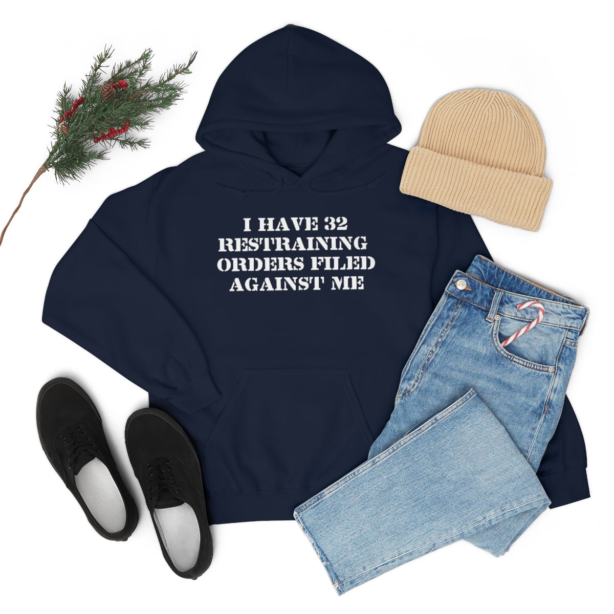 I HAVE 32 RESTRAINING  ORDERS FILED AGAINST ME HOODIE