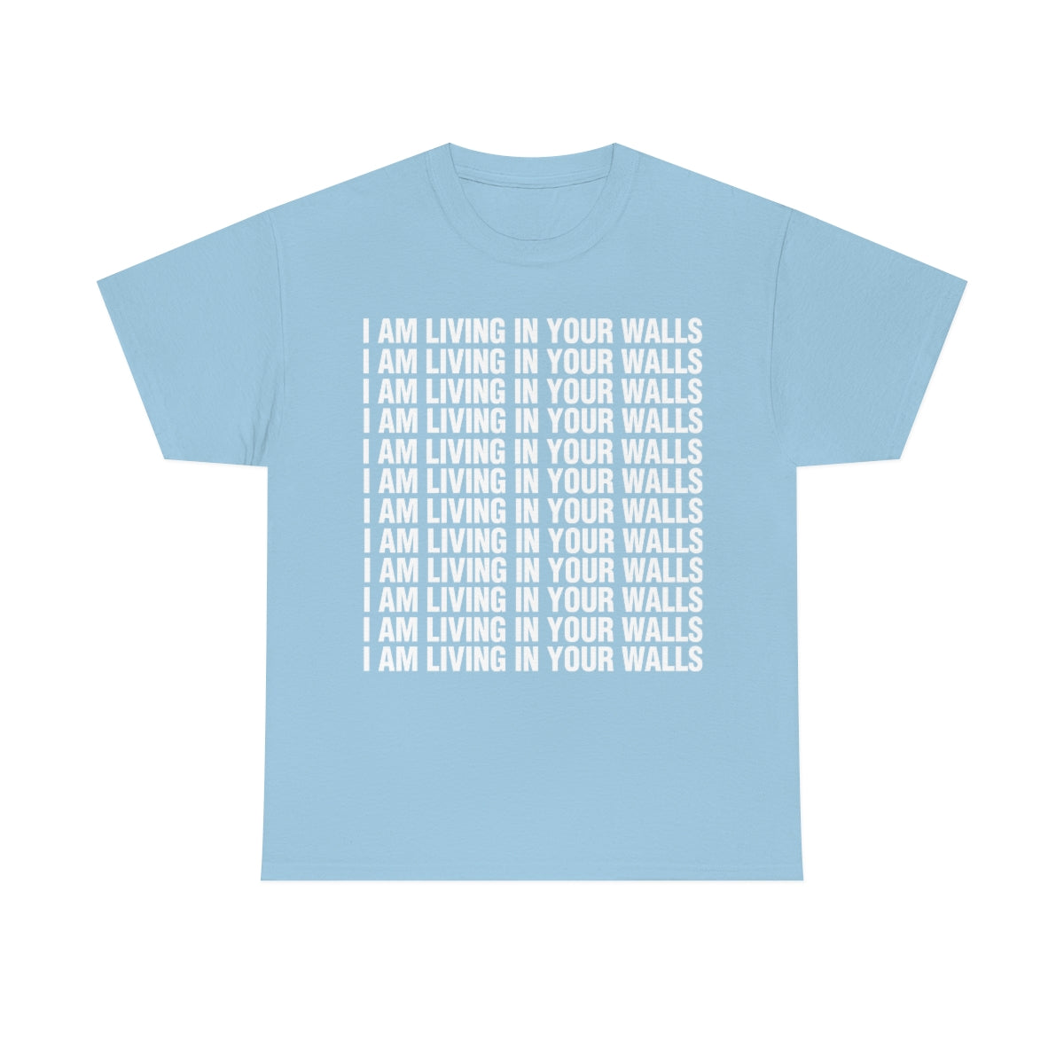 I AM LIVING IN YOUR WALLS TEE