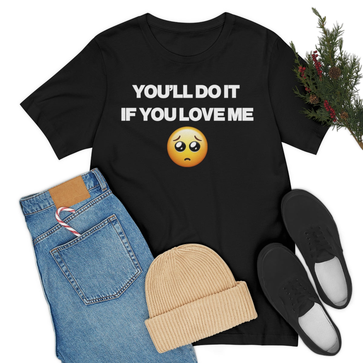 YOU'LL DO IT IF YOU LOVE ME TEE