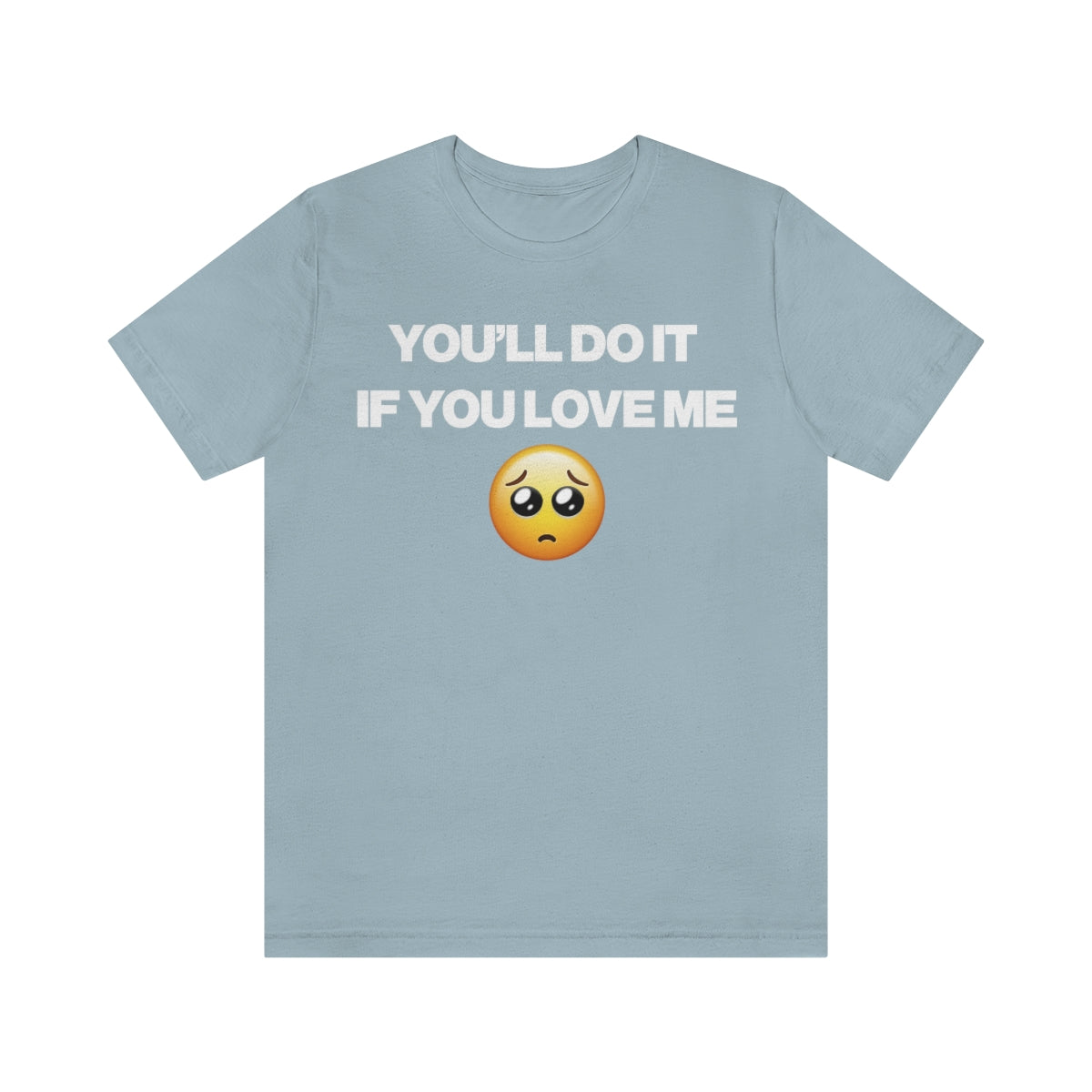 YOU'LL DO IT IF YOU LOVE ME TEE