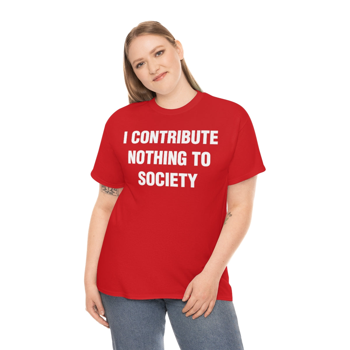 I CONTRIBUTE NOTHING TO SOCIETY TEE