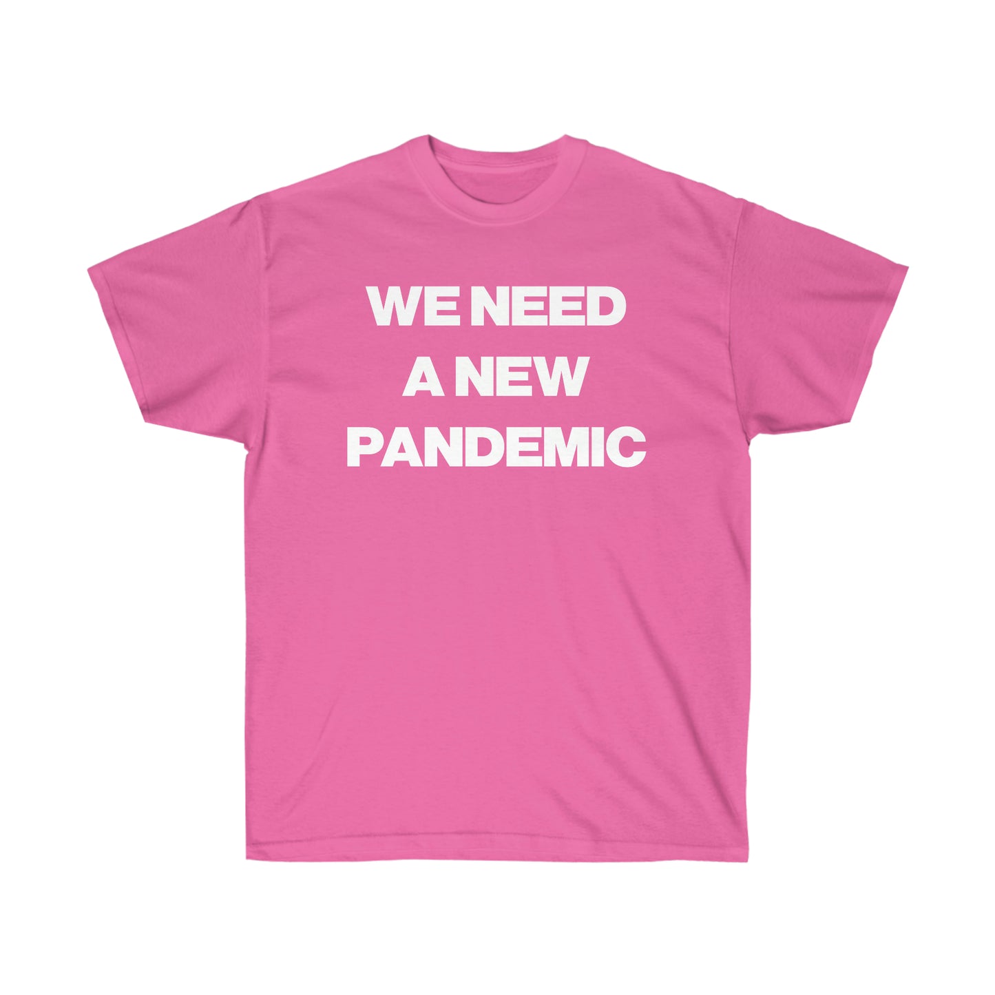 WE NEED A NEW PANDEMIC TEE