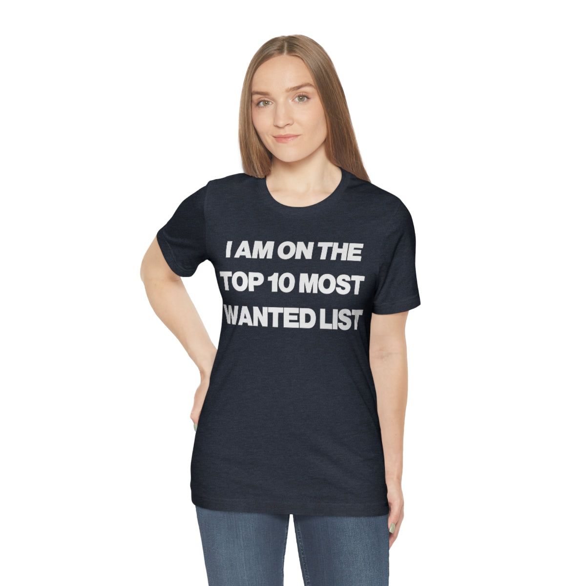 I AM ON THE TOP 10 MOST WANTED LIST TEE