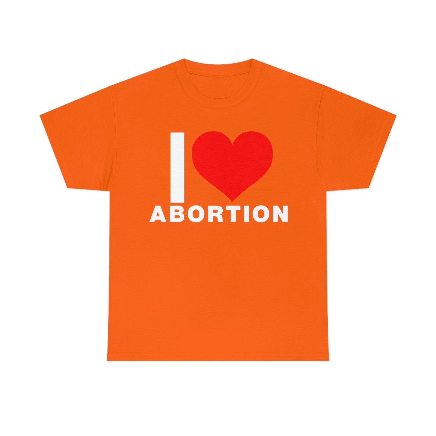 I LOVE ABORTION TEE