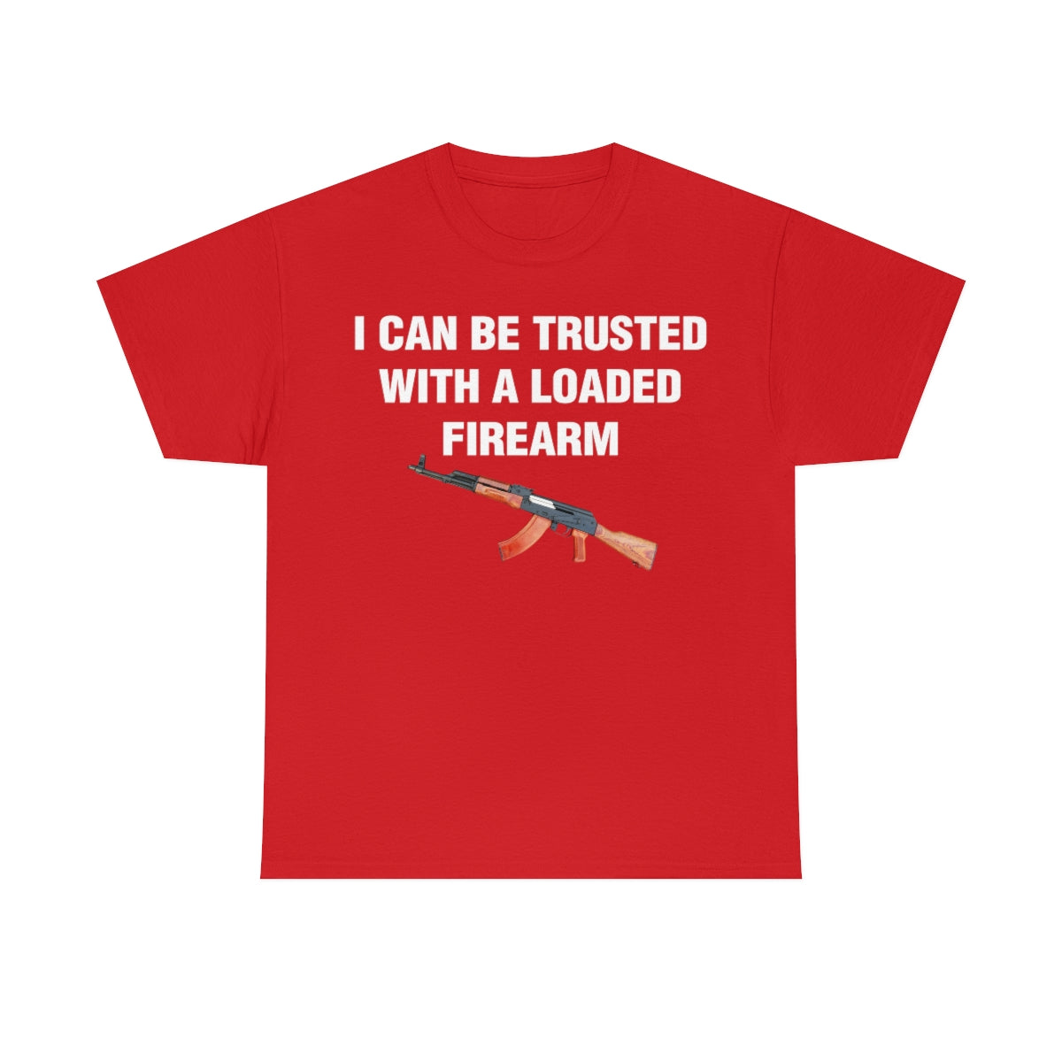 I CAN BE TRUSTED WITH A LOADED FIREARM TEE