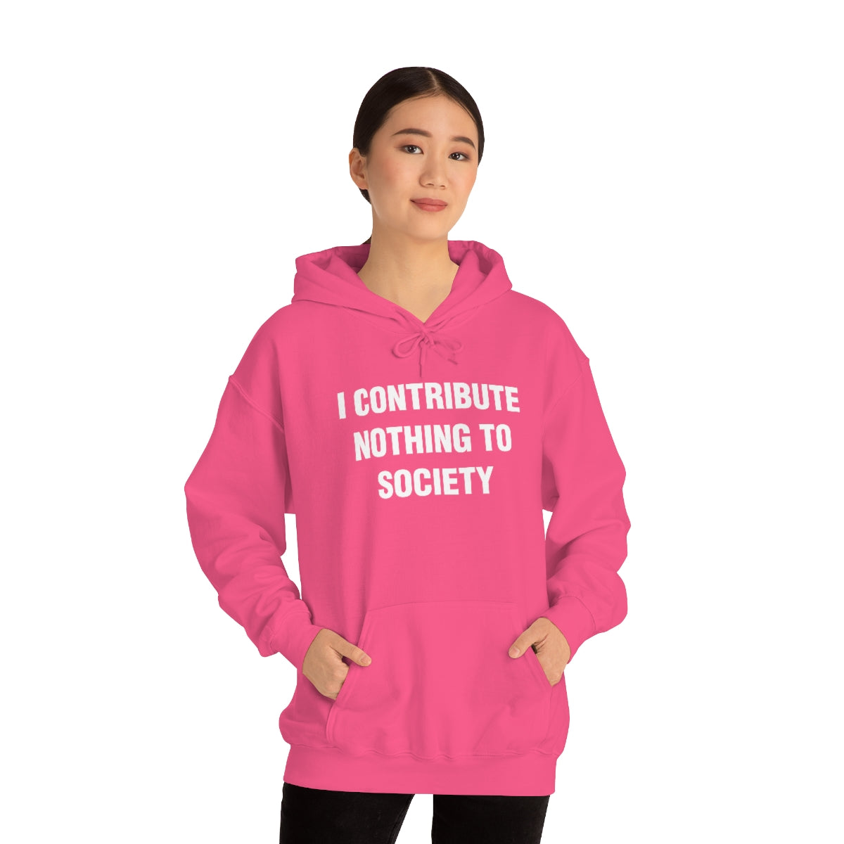 I CONTRIBUTE NOTHING TO SOCIETY HOODIE