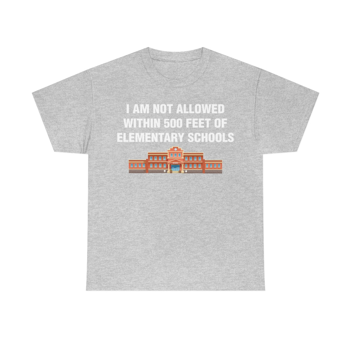 I AM NOT ALLOWED WITHIN 500 FEET OF ELEMENTARY SCHOOLS TEE