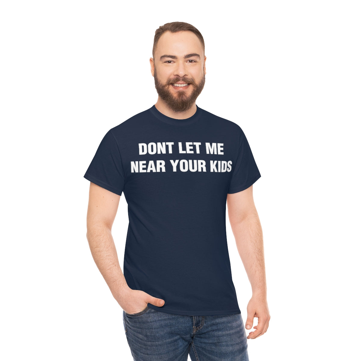 DONT LET ME  NEAR YOUR KIDS TEE