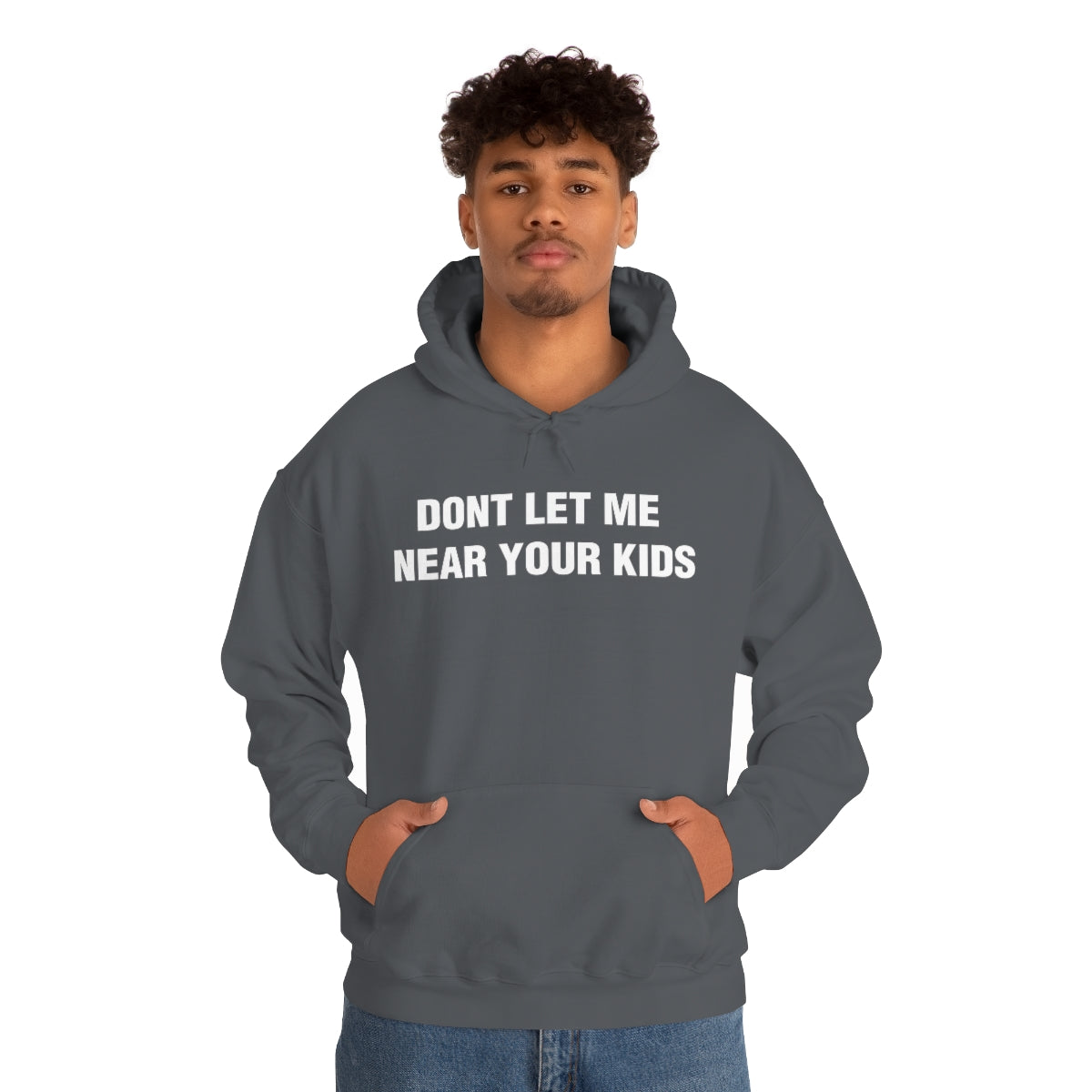 DONT LET ME  NEAR YOUR KIDS HOODIE