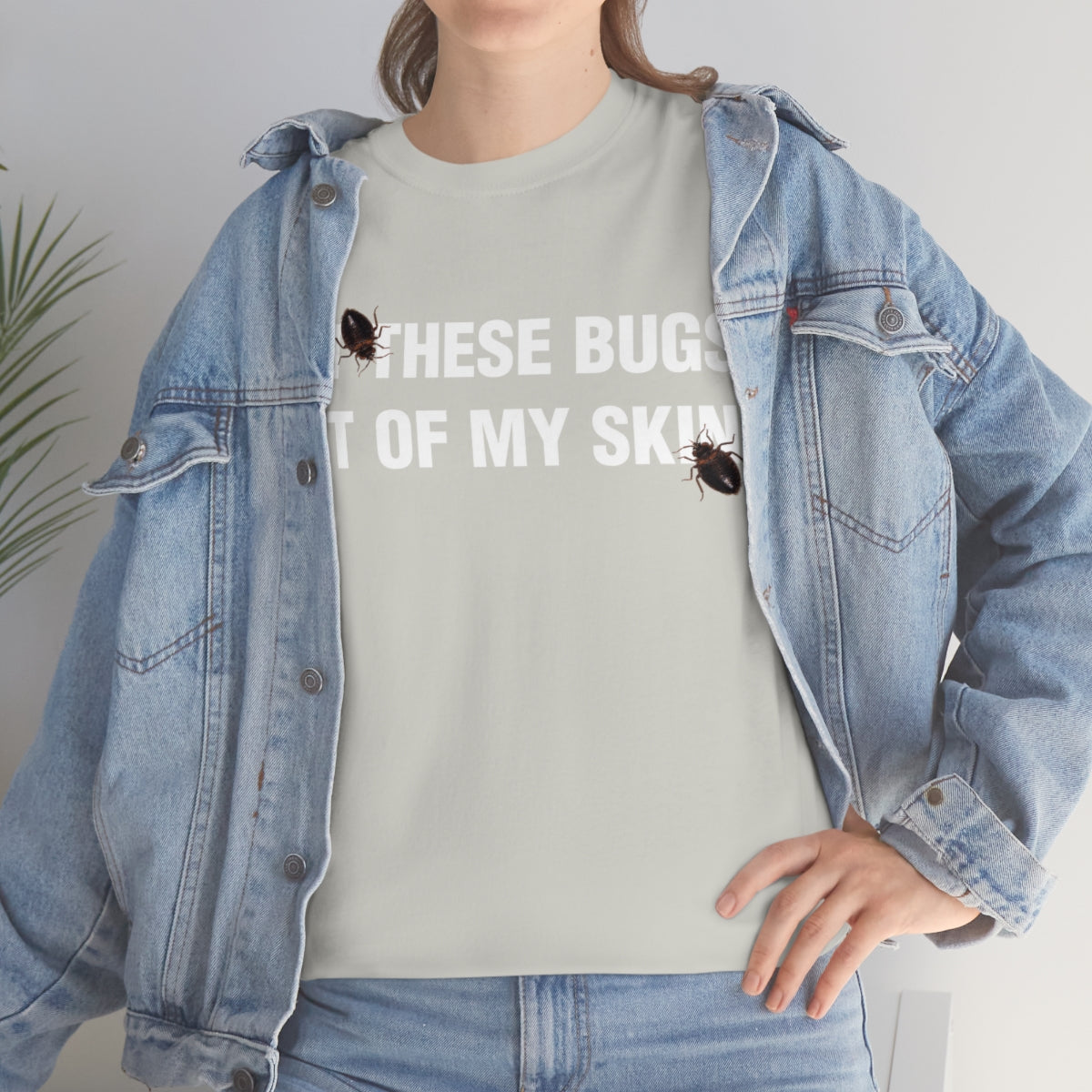 GET THESE BUGS OUT OF MY SKIN TEE