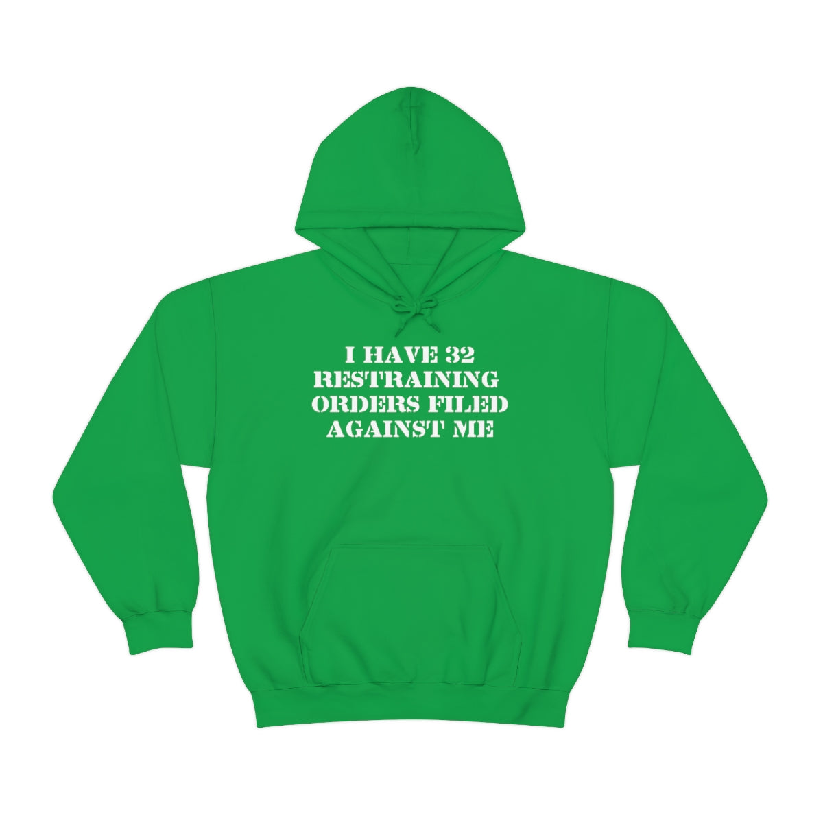 I HAVE 32 RESTRAINING  ORDERS FILED AGAINST ME HOODIE