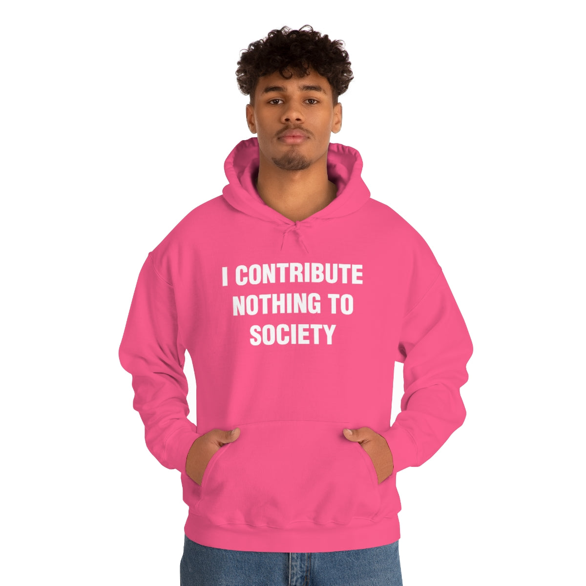 I CONTRIBUTE NOTHING TO SOCIETY HOODIE