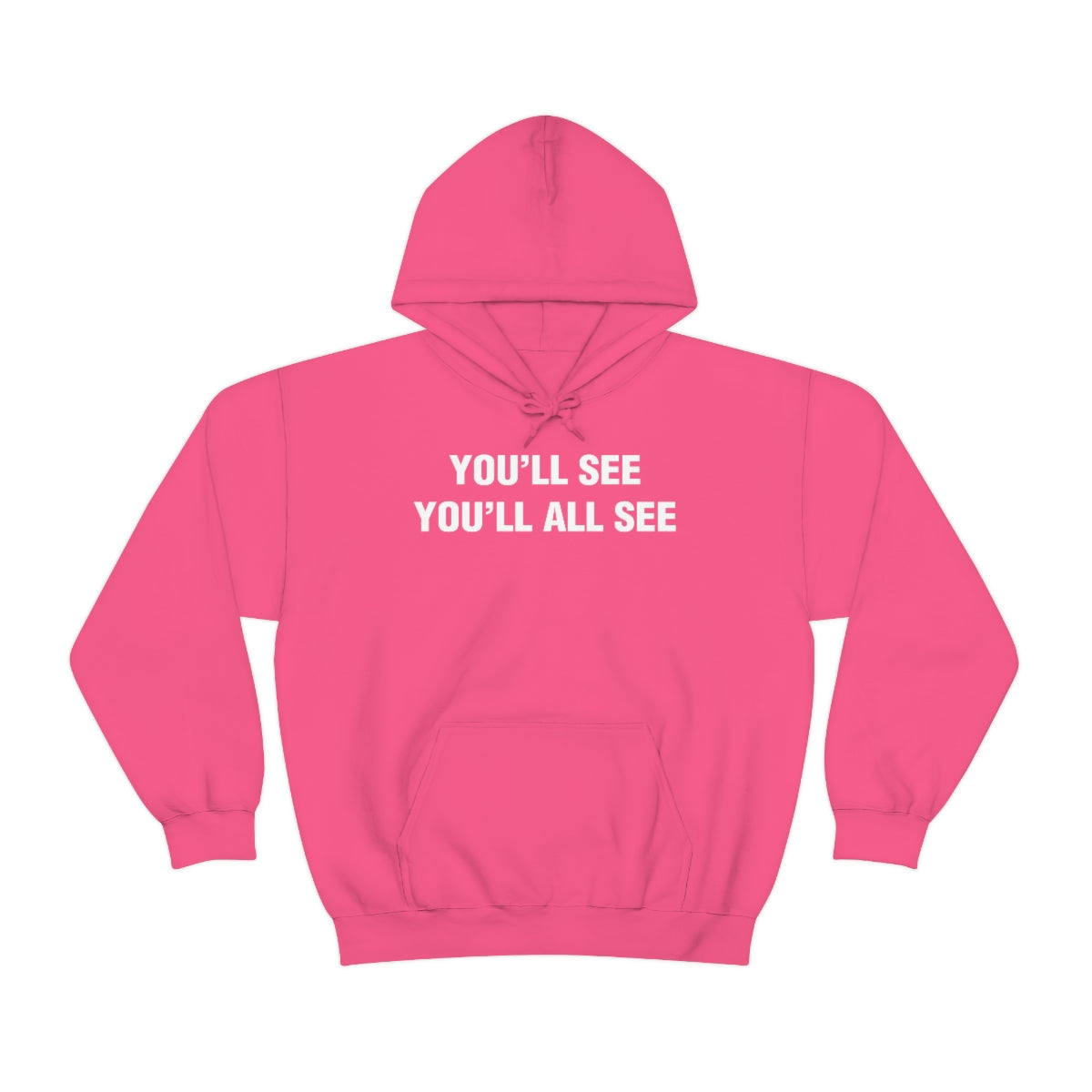 YOU'LL SEE YOU'LL ALL SEE HOODIE