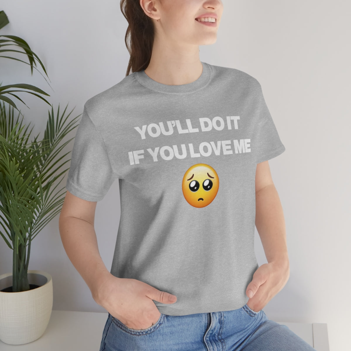 YOU'LL DO IT IF YOU LOVE ME TEE