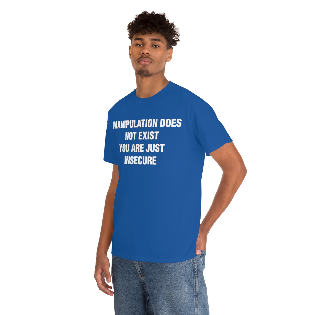 MANIPULATION DOES NOT EXIST YOUR JUST INSECURE TEE