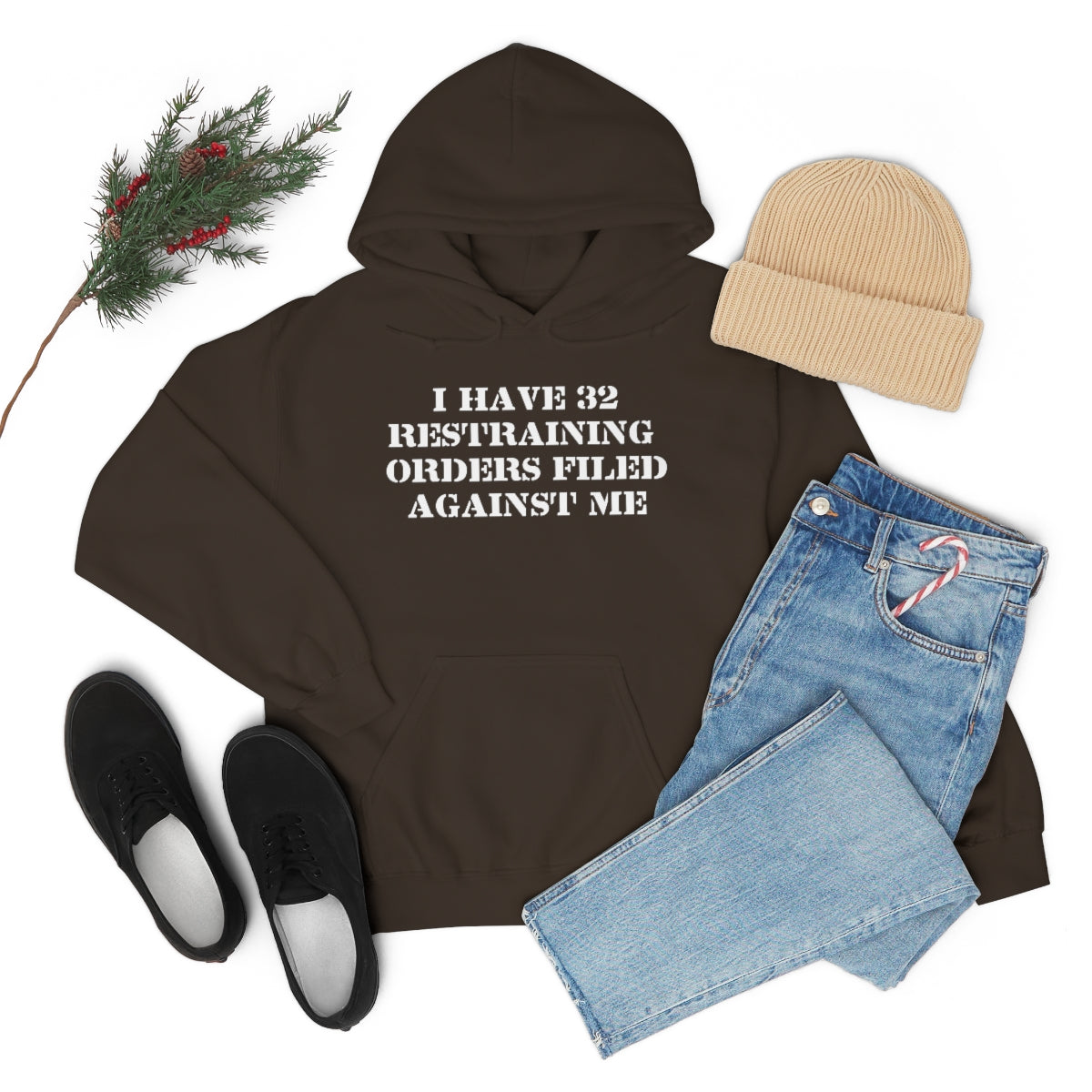 I HAVE 32 RESTRAINING  ORDERS FILED AGAINST ME HOODIE