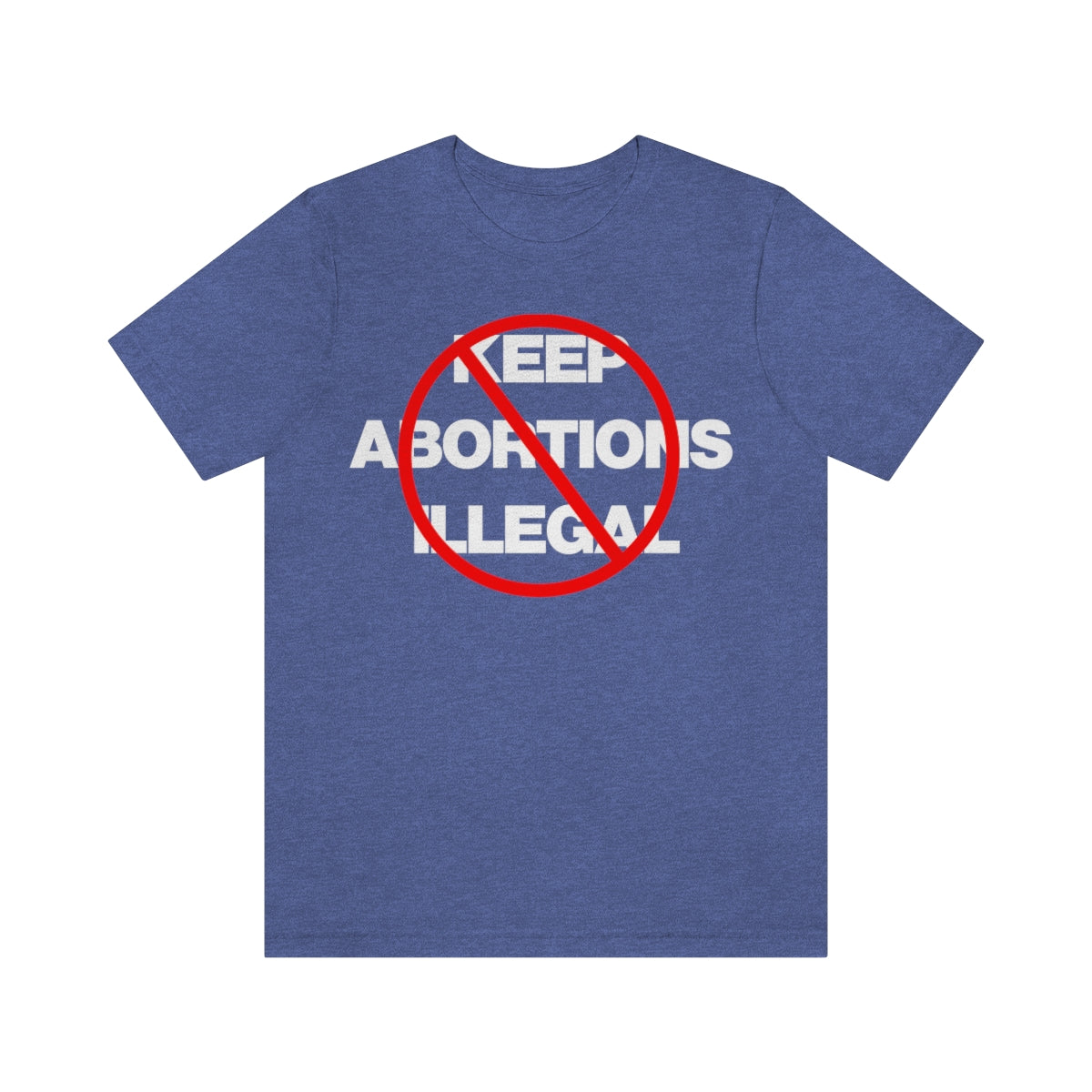 KEEP ABORTIONS ILLEGAL TEE