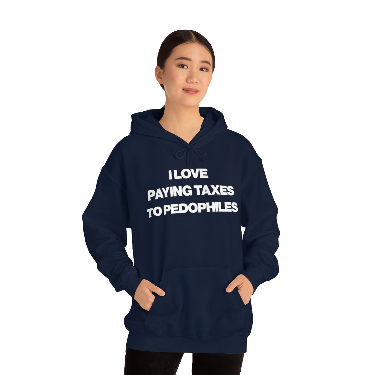 I LOVE PAYING TAXES TO PEDOPHILES HOODIE