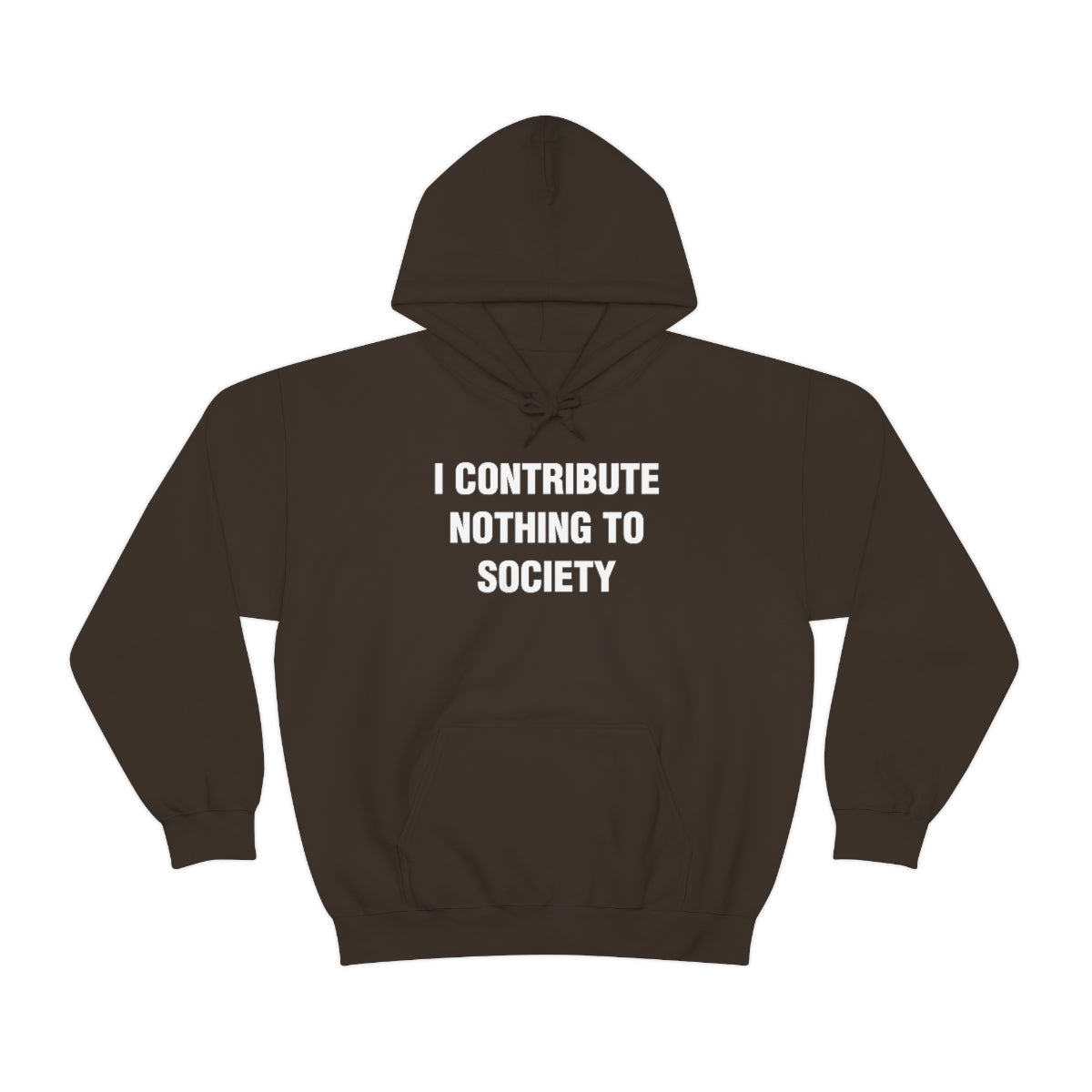 I CONTRIBUTE NOTHING TO SOCIETY HOODIE