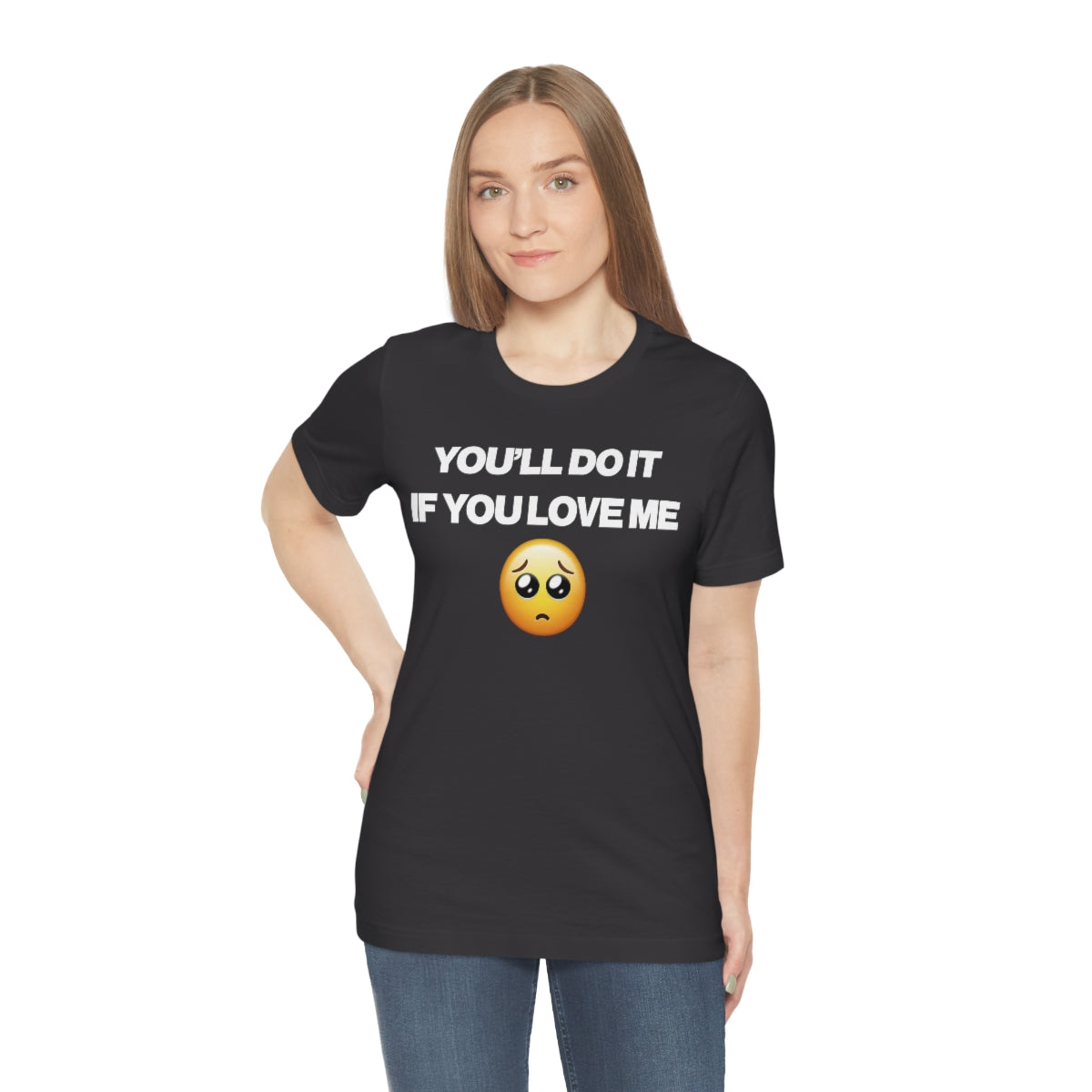 YOU'LL DO IT IF YOU LOVE ME TEE