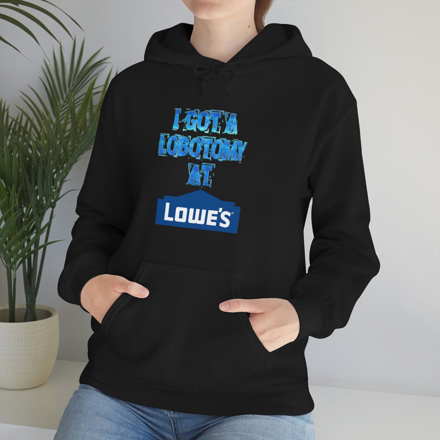 I GOT A LOBOTOMY AT LOWES HOODIE