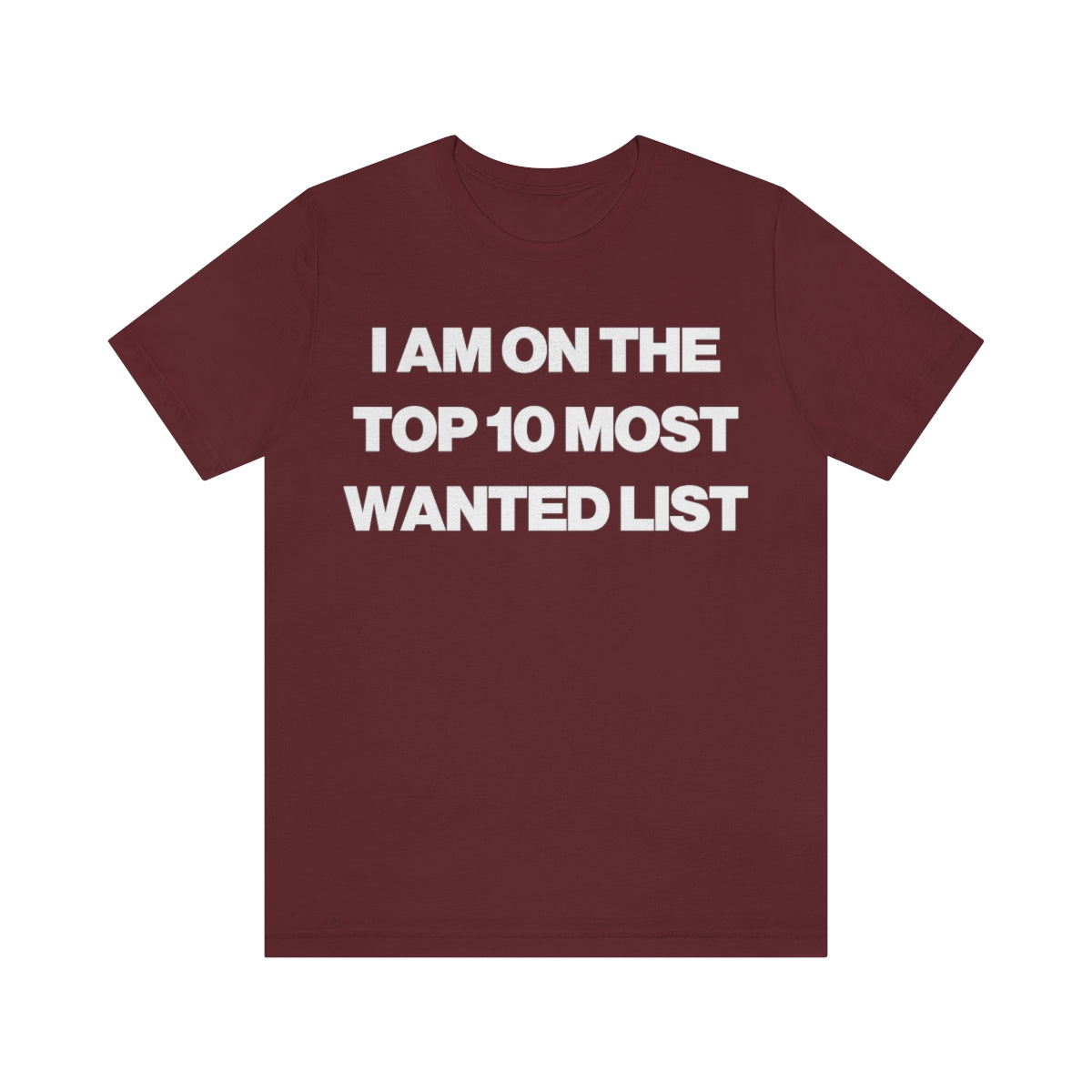 I AM ON THE TOP 10 MOST WANTED LIST TEE