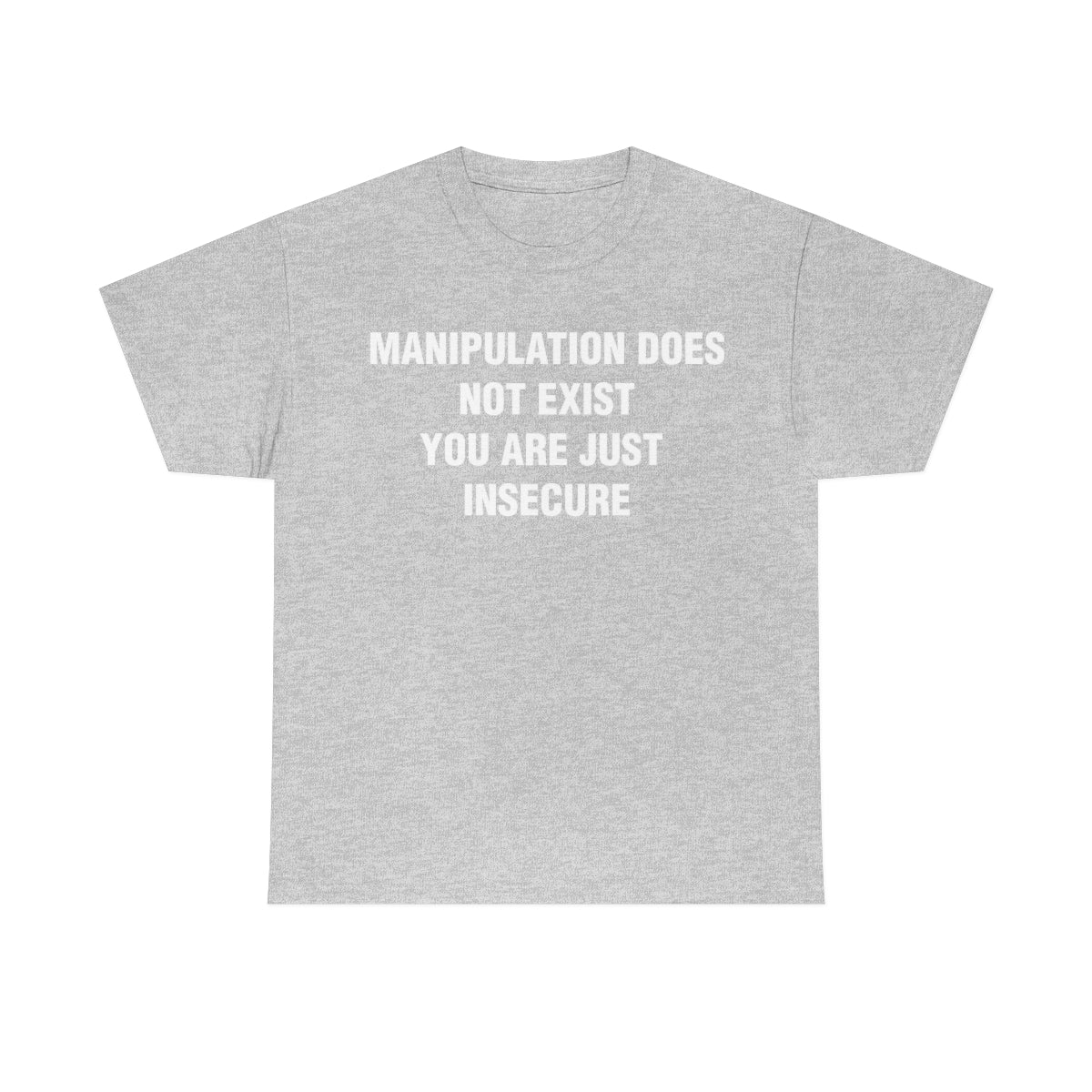 MANIPULATION DOES NOT EXIST YOUR JUST INSECURE TEE