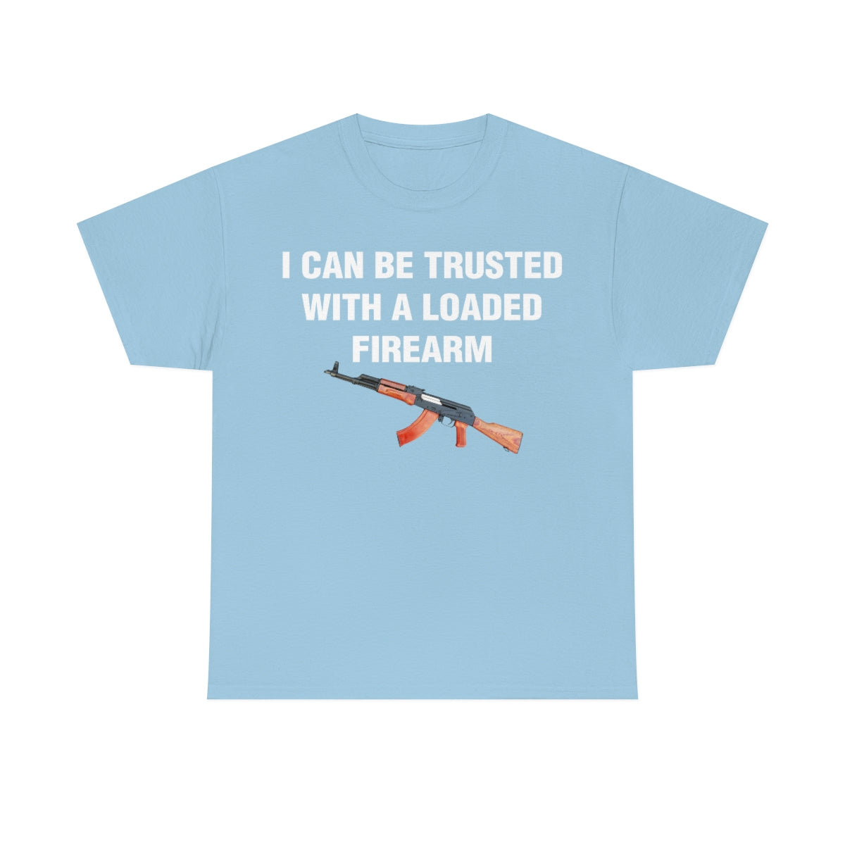 I CAN BE TRUSTED WITH A LOADED FIREARM TEE