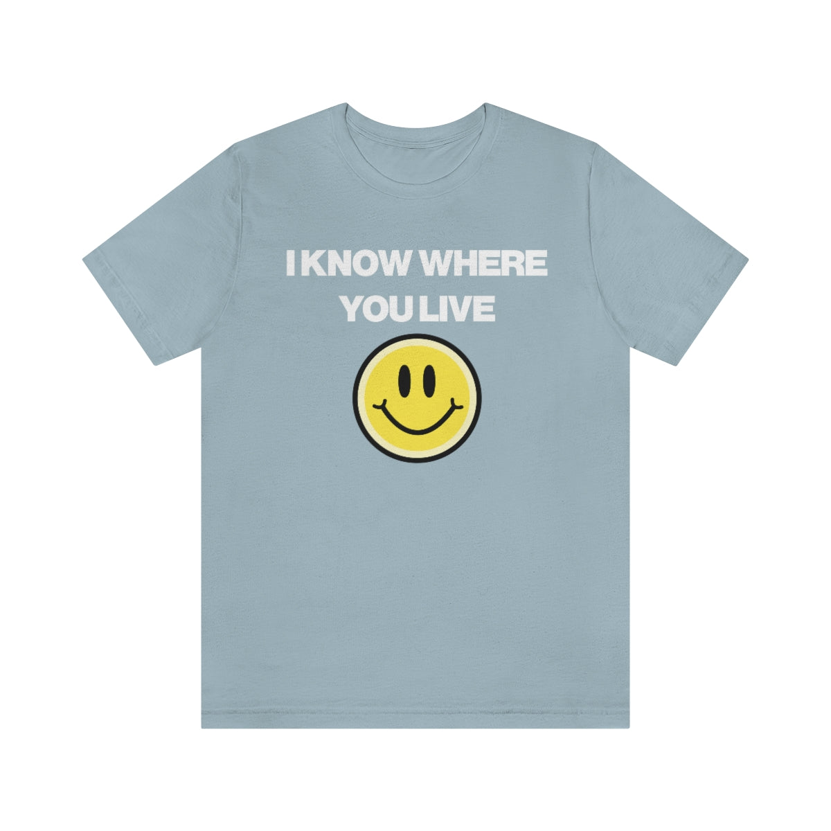 I KNOW WHERE YOU LIVE TEE