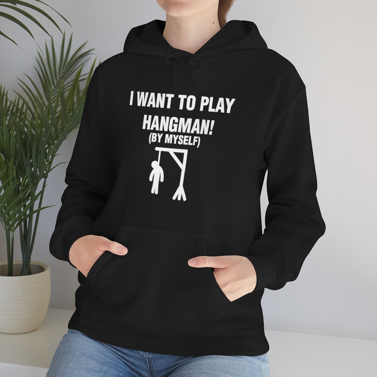 I WANT TO PLAY  HANGMAN! HOODIE