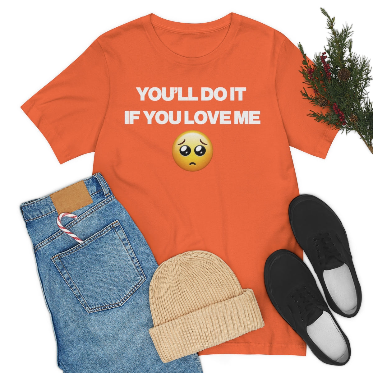 YOU'LL DO IT IF YOU LOVE ME TEE