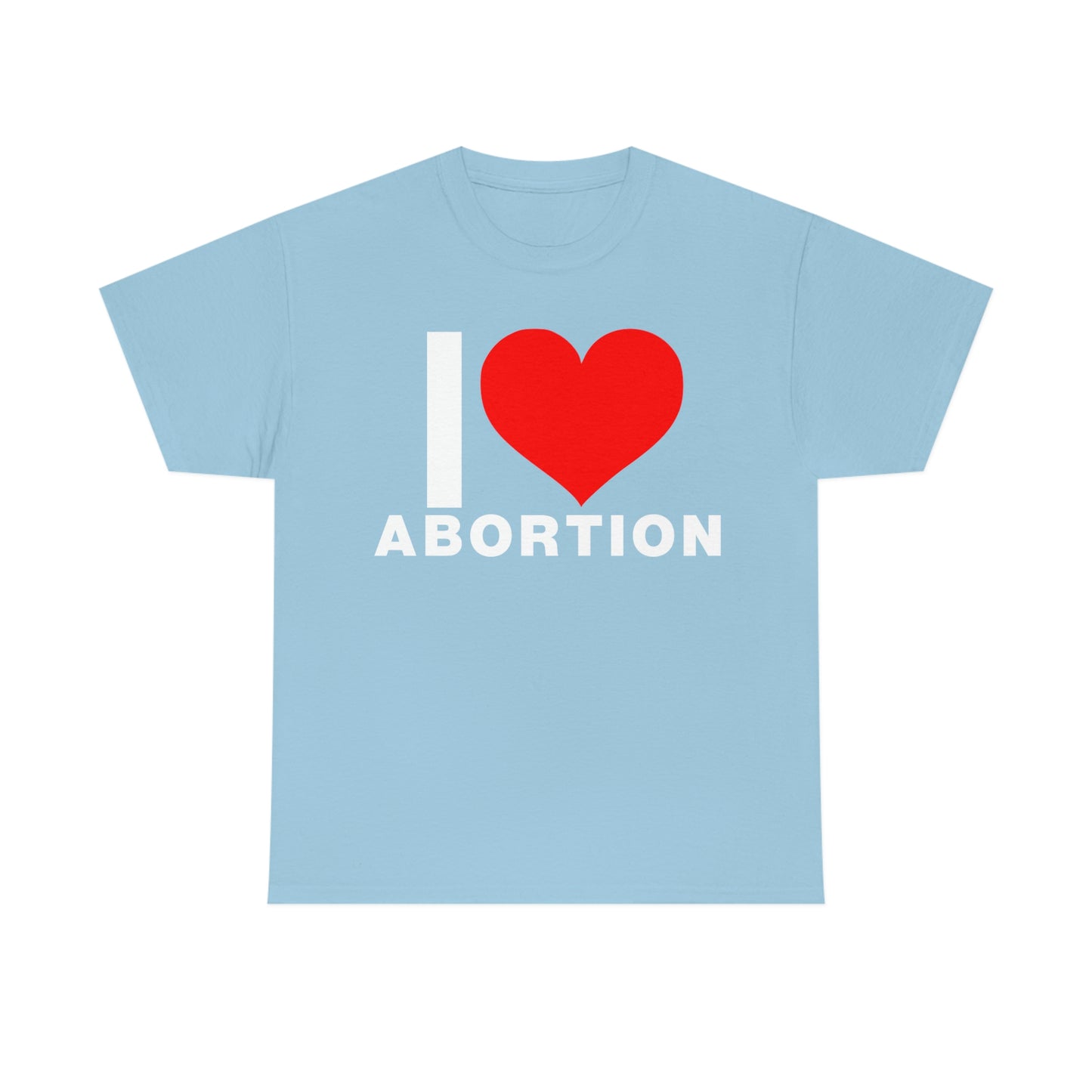 I LOVE ABORTION TEE