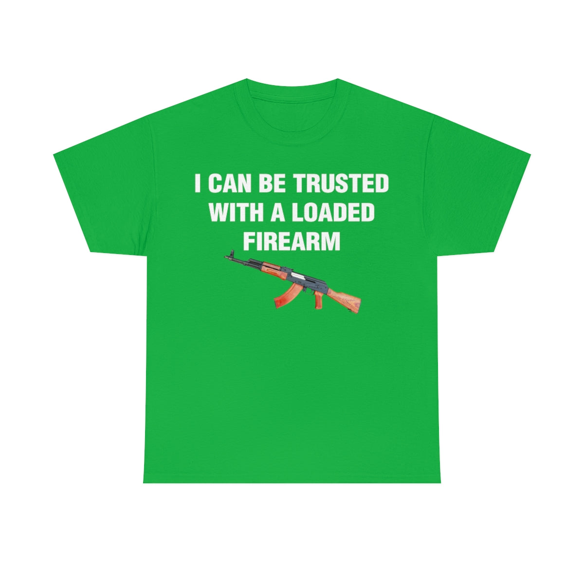 I CAN BE TRUSTED WITH A LOADED FIREARM TEE