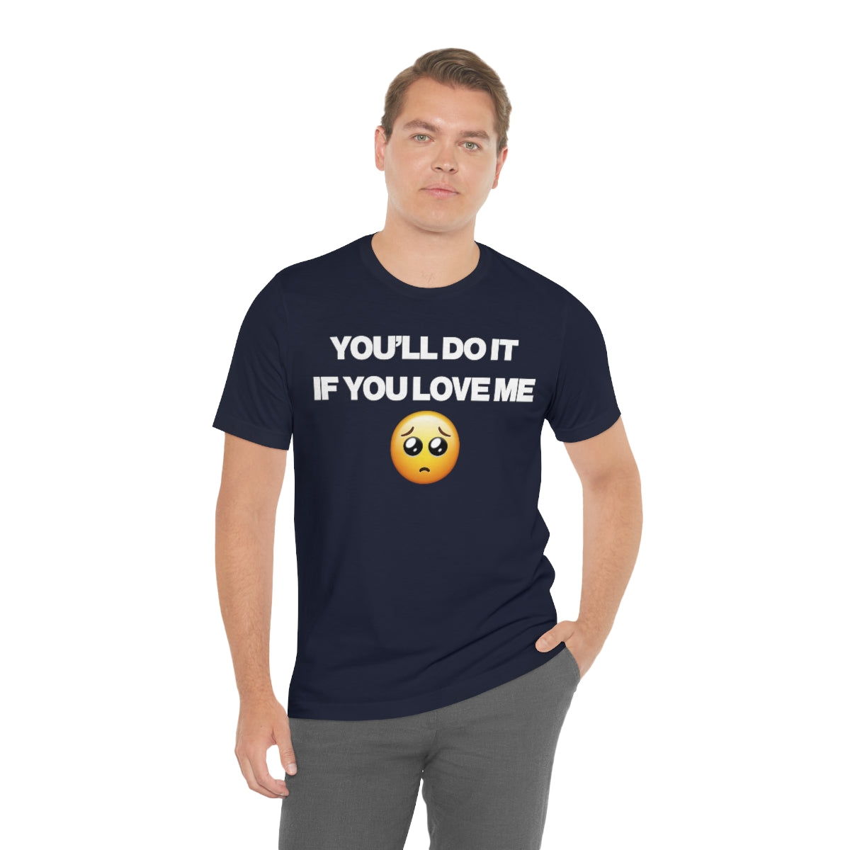 YOU'LL DO IT IF YOU LOVE ME TEE