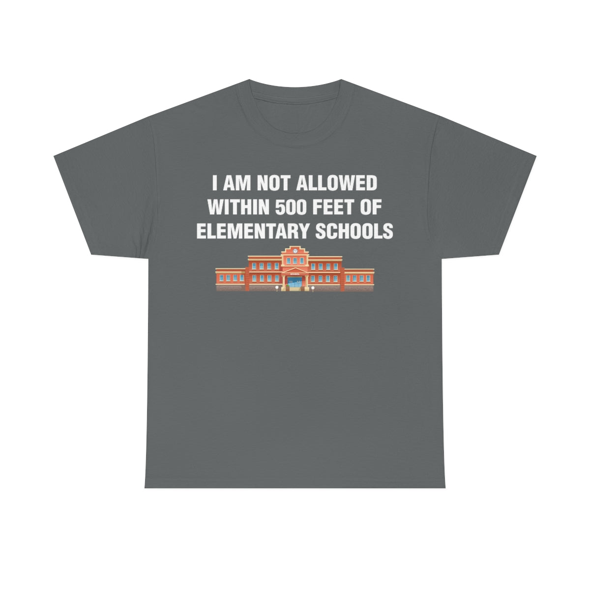 I AM NOT ALLOWED WITHIN 500 FEET OF ELEMENTARY SCHOOLS TEE