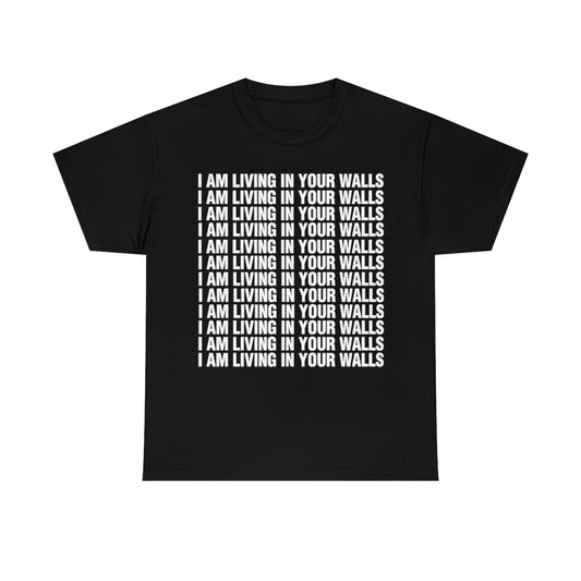 I AM LIVING IN YOUR WALLS TEE