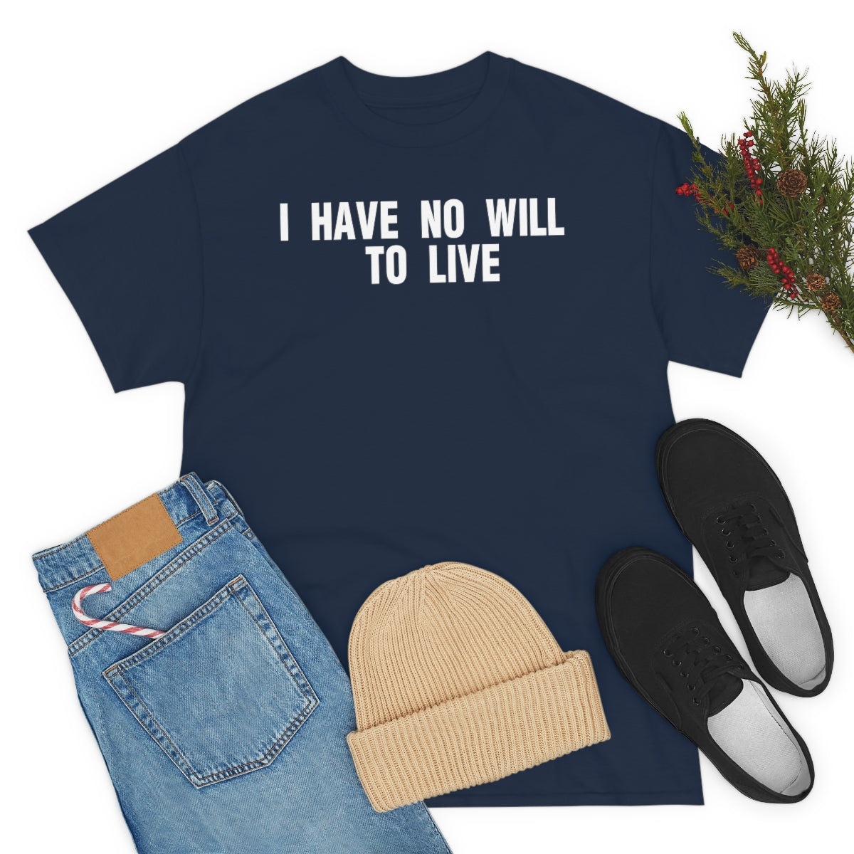 I HAVE NO WILL TO LIVE TEE