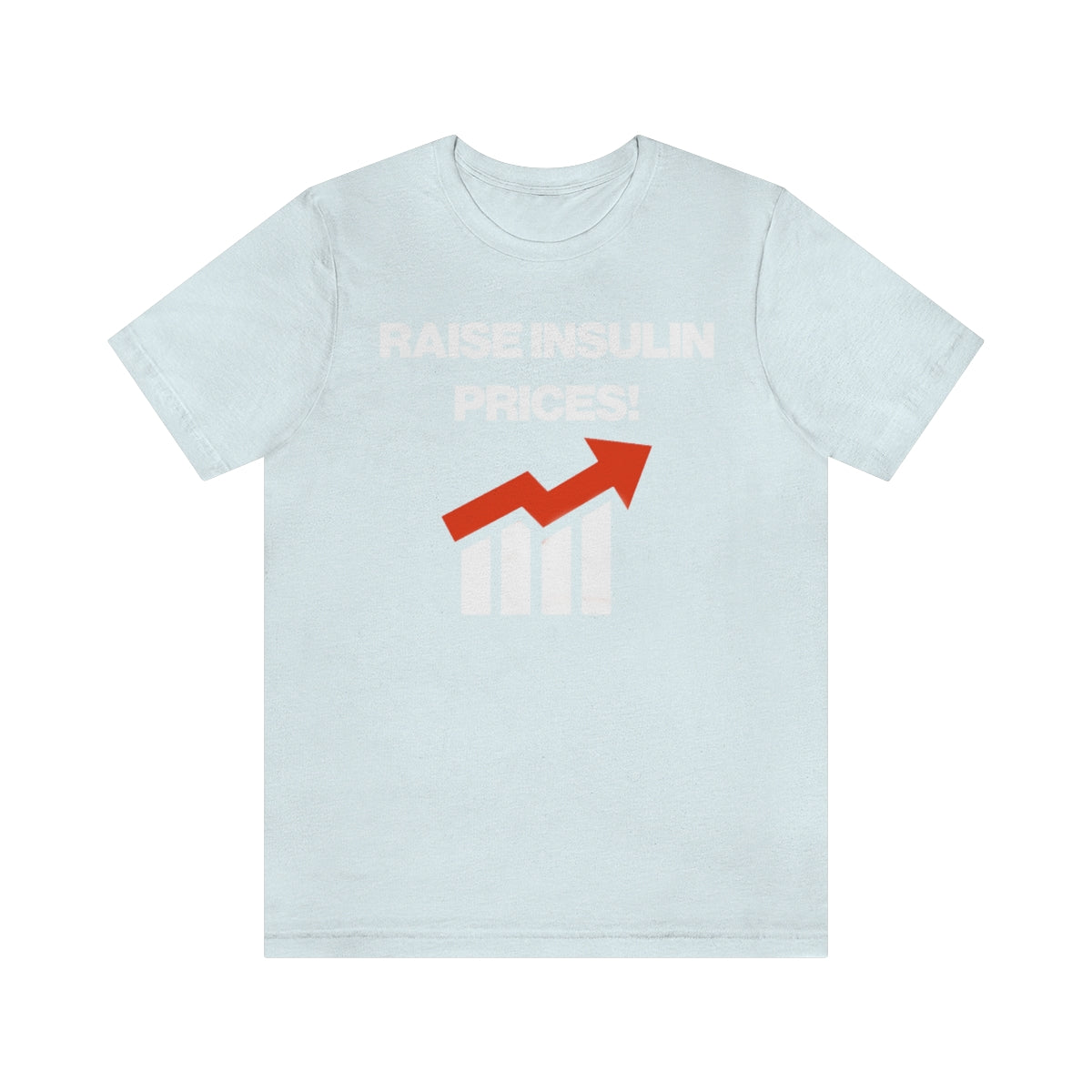 RAISE INSULIN PRICES! TEE