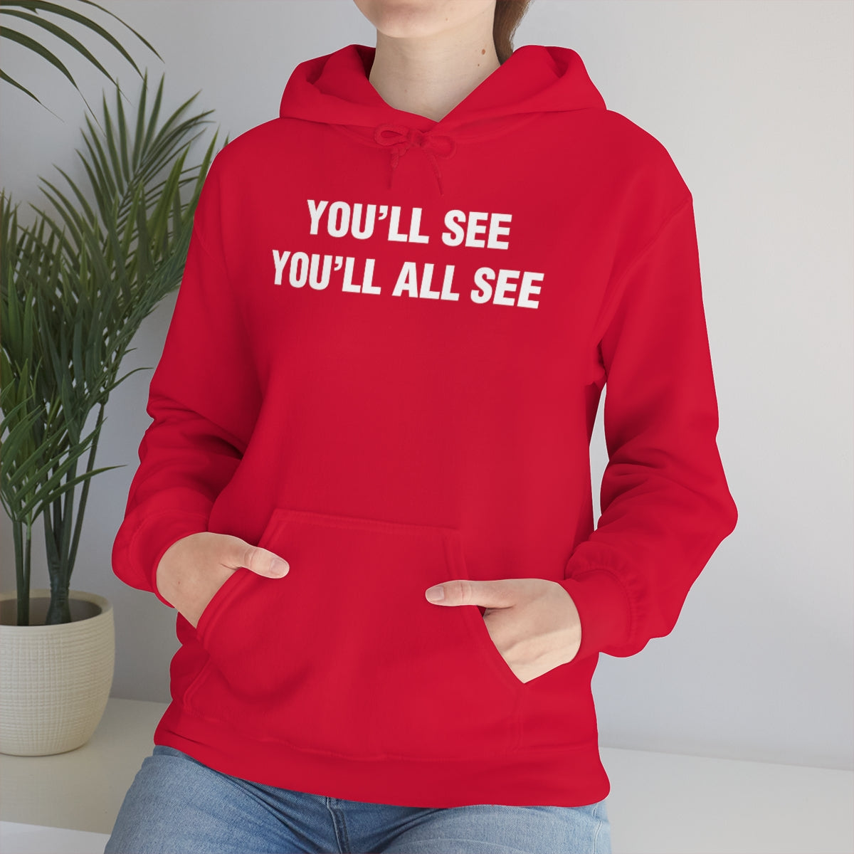 YOU'LL SEE YOU'LL ALL SEE HOODIE