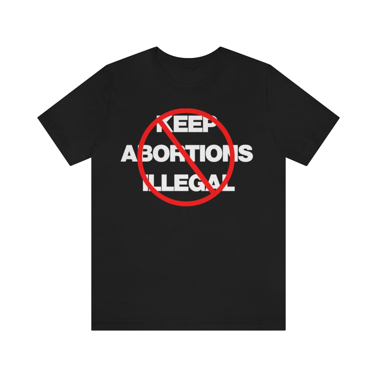 KEEP ABORTIONS ILLEGAL TEE