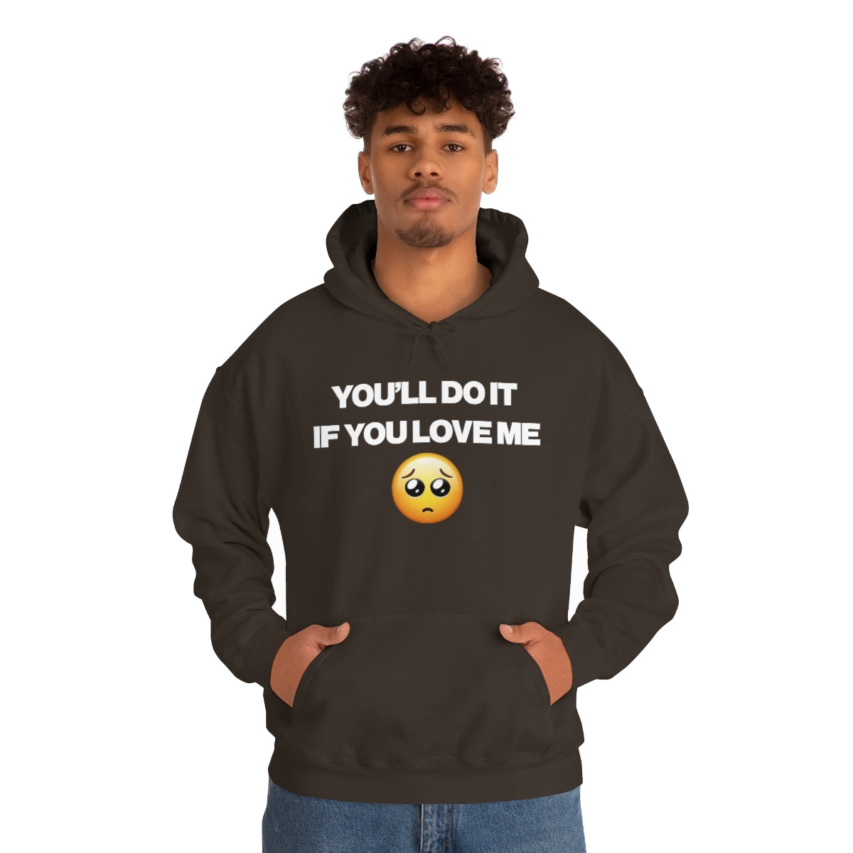 YOU'LL DO IT IF YOU LOVE ME HOODIE