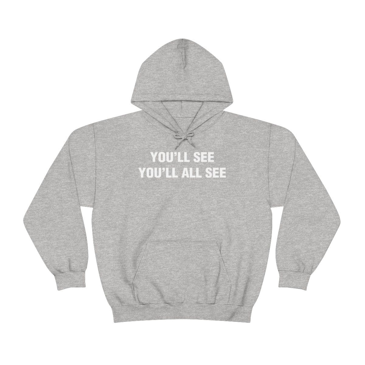 YOU'LL SEE YOU'LL ALL SEE HOODIE