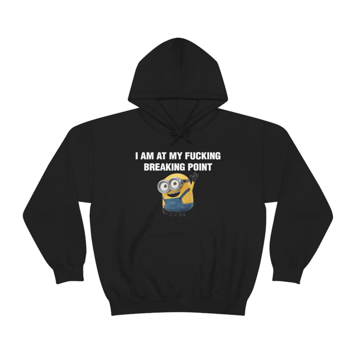 I AM AT MY FUCKING BREAKING POINT HOODIE