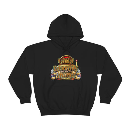 I AM A GAMBLING ADDICT HOODIE