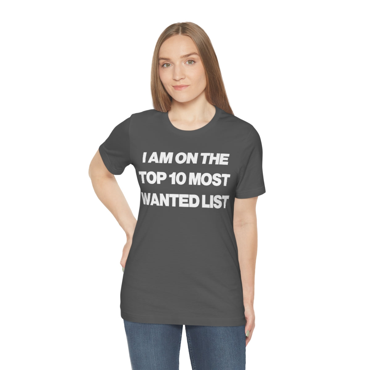 I AM ON THE TOP 10 MOST WANTED LIST TEE