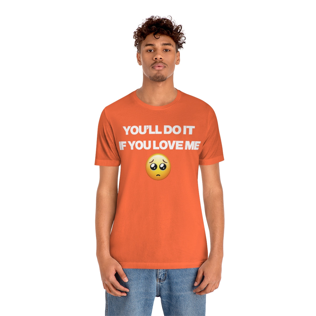 YOU'LL DO IT IF YOU LOVE ME TEE