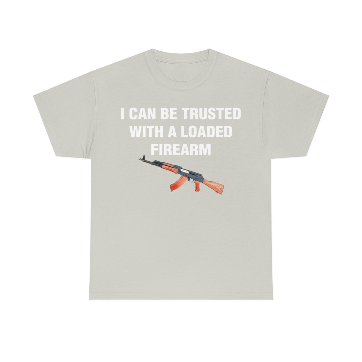 I CAN BE TRUSTED WITH A LOADED FIREARM TEE