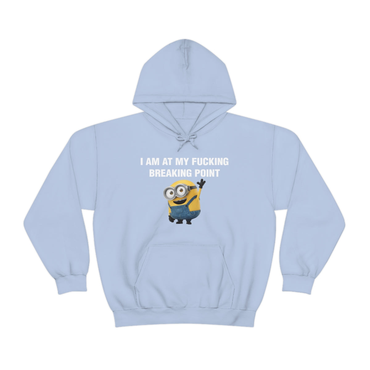 I AM AT MY FUCKING BREAKING POINT HOODIE